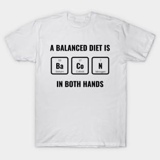 A Balanced Diet Is Bacon T-Shirt